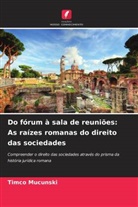 Timco Mucunski - Do fórum à sala de reuniões: As raízes romanas do direito das sociedades