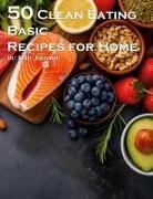 Kelly Johnson - 50 Clean Eating Basic Recipes for Home