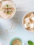 Kelly Johnson - 50 Dairy-Free Delights Recipes for Home