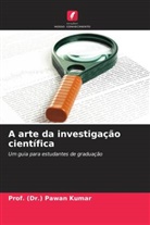 (Dr. Pawan Kumar, Prof. (Dr.) Pawan Kumar - A arte da investigação científica