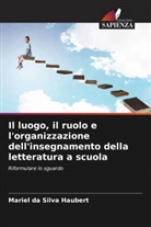 Mariel da Silva Haubert - Il luogo, il ruolo e l'organizzazione dell'insegnamento della letteratura a scuola