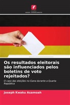 Joseph Kwaku Asamoah - Os resultados eleitorais são influenciados pelos boletins de voto rejeitados?