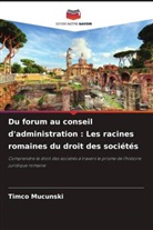Timco Mucunski - Du forum au conseil d'administration : Les racines romaines du droit des sociétés