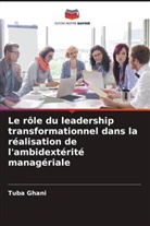 Tuba Ghani - Le rôle du leadership transformationnel dans la réalisation de l'ambidextérité managériale