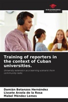 Lissete Arzola de la Rosa, Damián Betanzos Hernández, Mabel Méndez Lemes - Training of reporters in the context of Cuban universities.