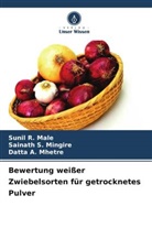 Sunil R Male, Sunil R. Male, Datta A Mhetre, Datta A. Mhetre, Sainath S Mingire, Sainath S. Mingire - Bewertung weißer Zwiebelsorten für getrocknetes Pulver