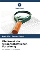 (Dr. Pawan Kumar, Prof (Dr ) Pawan Kumar, Prof. (Dr.) Pawan Kumar - Die Kunst der wissenschaftlichen Forschung