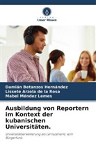 Liss Arzola de la Rosa, Lissete Arzola de la Rosa, Damián Betanzos Hernández, Mabel Méndez Lemes - Ausbildung von Reportern im Kontext der kubanischen Universitäten.