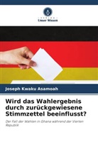 Joseph Kwaku Asamoah - Wird das Wahlergebnis durch zurückgewiesene Stimmzettel beeinflusst?