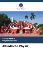 Payal Goswami, Aloke Verma - Altindische Physik
