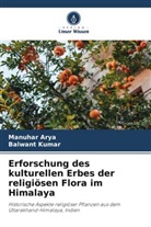Manuhar Arya, Balwant Kumar - Erforschung des kulturellen Erbes der religiösen Flora im Himalaya