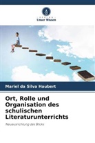 Mariel da Silva Haubert - Ort, Rolle und Organisation des schulischen Literaturunterrichts