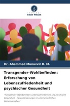 Dr Ahammed Munavvir B M, Ahammed Munavvir B. M., Dr. Ahammed Munavvir B. M. - Transgender-Wohlbefinden: Erforschung von Lebenszufriedenheit und psychischer Gesundheit