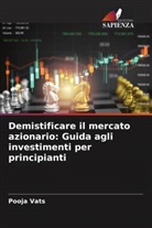 Pooja Vats - Demistificare il mercato azionario: Guida agli investimenti per principianti