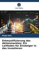 Pooja Vats - Entmystifizierung des Aktienmarktes: Ein Leitfaden für Einsteiger in das Investieren