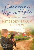 Catherine Ryan Hyde - Mit jedem Traum fliegen wir