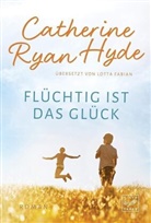 Catherine Ryan Hyde - Flüchtig ist das Glück