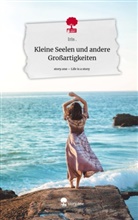 Iris, Iris ., IRIS - Kleine Seelen und andere Großartigkeiten. Life is a Story - story.one