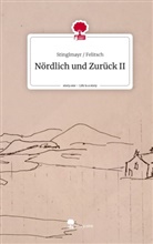 Stinglmayr Felitsch, Stinglmayr / Felitsch - Nördlich und zurück II. Life is a Story - story.one