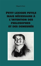 Miguel S. Ruiz - Petit lexique futile mais nécessaire à l'intention des philosophes et des demeurés