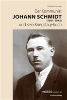 Gisela Hormayr - Der Kommunist Johann Schmidt (1901-1945) und sein Kriegstagebuch