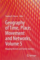 Stanley D Brunn, Stanley D. Brunn, Stanley D Brunn - Geography of Time, Place, Movement and Networks, Volume 5