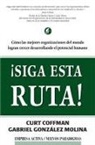 Curt Coffman, José Gabriel González Molina - ¡Siga esta ruta! : cómo las mejores organizaciones del mundo logran crecer desarrollando el potencial humano
