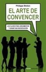 Philippe Breton - El arte de convencer : las claves para argumentar y ganar una negociación