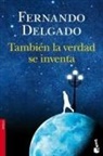 Fernando Delgado - También la verdad se inventa