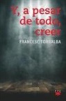 Francesc Torralba Roselló - Y, a pesar de todo, creer