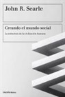 John R. Searle - Creando el mundo social : la estructura de la civilización humana