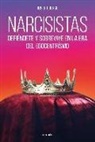 Joseph Burgo - Narcisistas : defiéndete y sobrevive en la era del egocentrismo