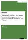 Ilona Drivdal - Verblendende Aufklärung, verdunkelnde Romantik? E. T. A. Hoffmanns "Der Sandmann" aus der Sicht der kritischen Theorie