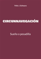 Felix J Schwarz, Felix J. Schwarz - CIRCUNNAVEGACIÓN