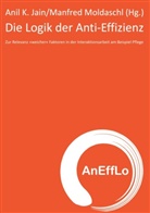 Anil K. Jain, Anil K Jain, Moldaschl, Manfred Moldaschl - Die Logik der Anti-Effizienz