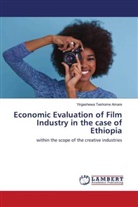 Yirgashewa Teshome Amare - Economic Evaluation of Film Industry in the case of Ethiopia