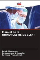 Debjit Mukherjee, Raghavendra S. Kurdekar, Ravindra Pratap Singh - Manuel de la RHINOPLASTIE DE CLEFT