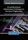 Abdulkareem Sh. Mahdi Al-Obaidi, Rahul Ratnakumar, U. Vignesh - AI and Blockchain Optimization Techniques in Aerospace Engineering
