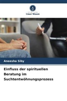 Aneesha Siby - Einfluss der spirituellen Beratung im Suchtentwöhnungsprozess