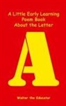 Walter the Educator - A Little Early Learning Poem Book About the Letter A