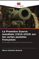 Marco Antonio Stancik - La Première Guerre mondiale (1914-1918) sur les cartes postales françaises