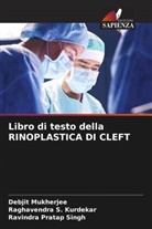 Debjit Mukherjee, Raghavendra S. Kurdekar, Ravindra Pratap Singh - Libro di testo della RINOPLASTICA DI CLEFT