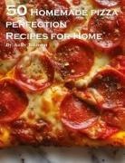 Kelly Johnson - 50 Homemade Pizza Perfection Recipes for Home