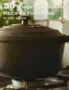 Kelly Johnson - 50 Mindful Cooking Recipes for Home