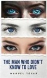 Manuel Tovar - The Man Who Didn't Know To Love