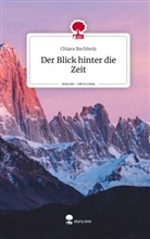 Chiara Buchholz - Der Blick hinter die Zeit. Life is a Story - story.one