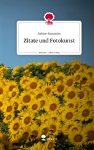 Sabine Baxmeier - Zitate und Fotokunst. Life is a Story - story.one
