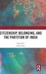 Neeti (University of Virginia Nair, Neeti Nair - Citizenship, Belonging, and the Partition of India