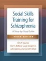 Julie Agresta, Alan S. Bellack, Daniel Fulford, Susan Gingerich, Kim T. Mueser - Social Skills Training for Schizophrenia, Third Edition