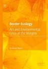 Ila Nicole Sheren - Border Ecology